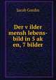 Der v?ilder mensh lebens-bild in 5 ak? en, 7 bilder, Jacob Gordin 