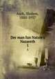 Der man fun Natsres Nazareth. 1, Asch, Sholem, 1880-1957 