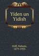 Yiden un Yidish, Stiff, Nahum, 1879-1933 