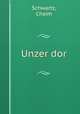 Unzer dor, Schwartz, Chaim 