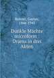 Dunkle Mchte microform : Drama in drei Akten, Renner, Gustav, 1866-1945 