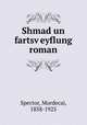 Shmad un fartsv?eyflung roman, Spector, Mordecai, 1858-1925 