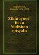 Zikhroynes? fun a Yudishen sotsyalis, Mikhalevich, Beinish, 1876-1928 