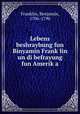 Lebens beshraybung fun Binyamin Frank?lin un di befrayung fun Amerik?a, Franklin, Benjamin, 1706-1790 