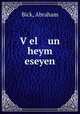 V?el un heym eseyen, Bick, Abraham 