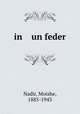 in un feder, Nadir, Moishe, 1885-1943 