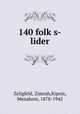 140 folk?s-lider, Zeligfeld, Zimrah,Kipnis, Menahem, 1878-1942 