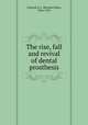 The rise, fall and revival of dental prosthesis, Cigrand, B. J. (Bernard John), 1866-1932 
