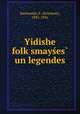 Yidishe folk?smayses? un legendes, Bastomski, S. (Solomon), 1891-1941 