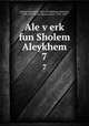 Ale verk fun Sholem Aleykhem. 7, Sholem Aleichem, 1859-1916,Sholem Aleichem, 1859-1916. Works. Buenos Aires. 1952-1959 