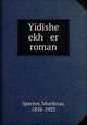 Yidishe ekh er roman, Spector, Mordecai, 1858-1925 