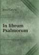 In librum Psalmorum, Calvin Jean 