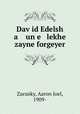 Dav?id Edelsh a un e lekhe zayne forgeyer, Zacusky, Aaron Joel, 1909- 