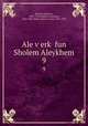 Ale verk fun Sholem Aleykhem. 9, Sholem Aleichem, 1859-1916,Sholem Aleichem, 1859-1916. Works. Buenos Aires. 1952-1959 