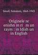 Originele re enishn in ri m un raym : in Idish un in English, Small, Solomon, 1868-1943 