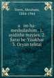 u im ha-meshulashim . 1. asidishe mayes. 2. arai be-Ysakhar 3. Oryan telitai, Stern, Abraham, 1884-1944 