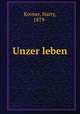 Unzer leben, Kovner, Harry, 1879- 