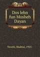 Dos lebn fun Mosheh Dayan, Teveth, Shabtai, 1925- 