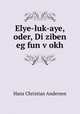 Elye-luk-aye, oder, Di ziben eg fun v?okh, Ганс Христиан Андерсен 