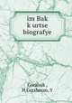 im Bak? k?urtse biografye, H. Goralnik? 