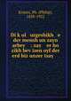 Di k?ul urgeshikh e der mensh un zayn arbey : zay er ho zikh bev?izen oyf der erd biz unzer tsay ., Krantz, Ph. (Philip), 1858-1922 