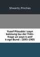 Yuzef Pilsudsk?i zayn batsiung tsu der Yidn-frage un zayn k?amf k?egn Bund : 1893-1905, Shwartz, Pinchas 