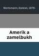 Amerik?a zamelbukh, Wortsmann, Ezekiel, 1878- 