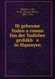 Di geheyme Yuden a roman fun der Yudisher geshikh e in Shpanyen, Na?um-Me?ir Shayk?ev?i?sh 