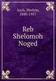 Reb Shelomoh Noged, Asch, Sholem, 1880-1957 