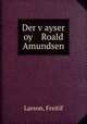Der v?ayser oy Roald Amundsen, Larson, Freitif 
