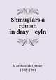 Shmuglars a roman in dray eyln, 
