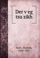 Der veg tsu zikh, Asch, Sholem, 1880-1957 