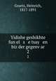Yidishe geshikhte fun el s e tsay en biz der gegenvar. 2, Graetz, Heinrich, 1817-1891 