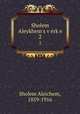 Sholem Aleykhem`s verke. 2, Sholem Aleichem, 1859-1916 