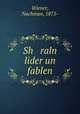 Sh raln lider un fablen, Wiener, Nachman, 1875- 