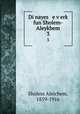 Di nayes e verk fun Sholem-Aleykhem. 3, Sholem Aleichem, 1859-1916 