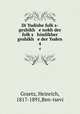 Di Yudishe folks-geshikh e nokh der folks himlikher geshikh e der Yuden. 4, Graetz, Heinrich, 1817-1891,Ben-tsevi 