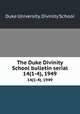 The Duke Divinity School bulletin serial. 14(1-4), 1949, Duke University. Divinity School 