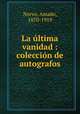 La ultima vanidad : coleccion de autografos, Nervo, Amado, 1870-1919 