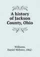 A history of Jackson County, Ohio, Williams, Daniel Webster, 1862- 