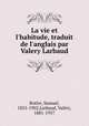 La vie et l`habitude, traduit de l`anglais par Valery Larbaud, 