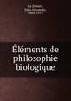 Elements de philosophie biologique, Felix Alexandre le Dantec 