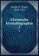 Chemische krystallographie. 1, Groth, P. (Paul), 1843-1927 