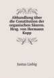 Abhandlung uber die Constitution der organischen Sauren. Hrsg. von Hermann Kopp, Liebig Justus 