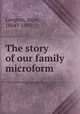 The story of our family microform, Langton, Anne, 1804?-1893 
