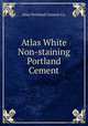 Atlas White Non-staining Portland Cement, Atlas Portland Cement Co. 