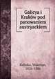 Galicya i Krakow pod panowaniem austryackiem, Kalinka, Walerian, 1826-1886 