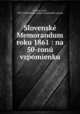 Slovensk Memorandum roku 1861 : na 50-ron vzpomienku, 