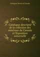 Catalogue descriptif de la collection des mineraux du Canada a l