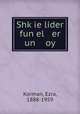 Shkie lider fun el er un oy, Korman, Ezra, 1888-1959 